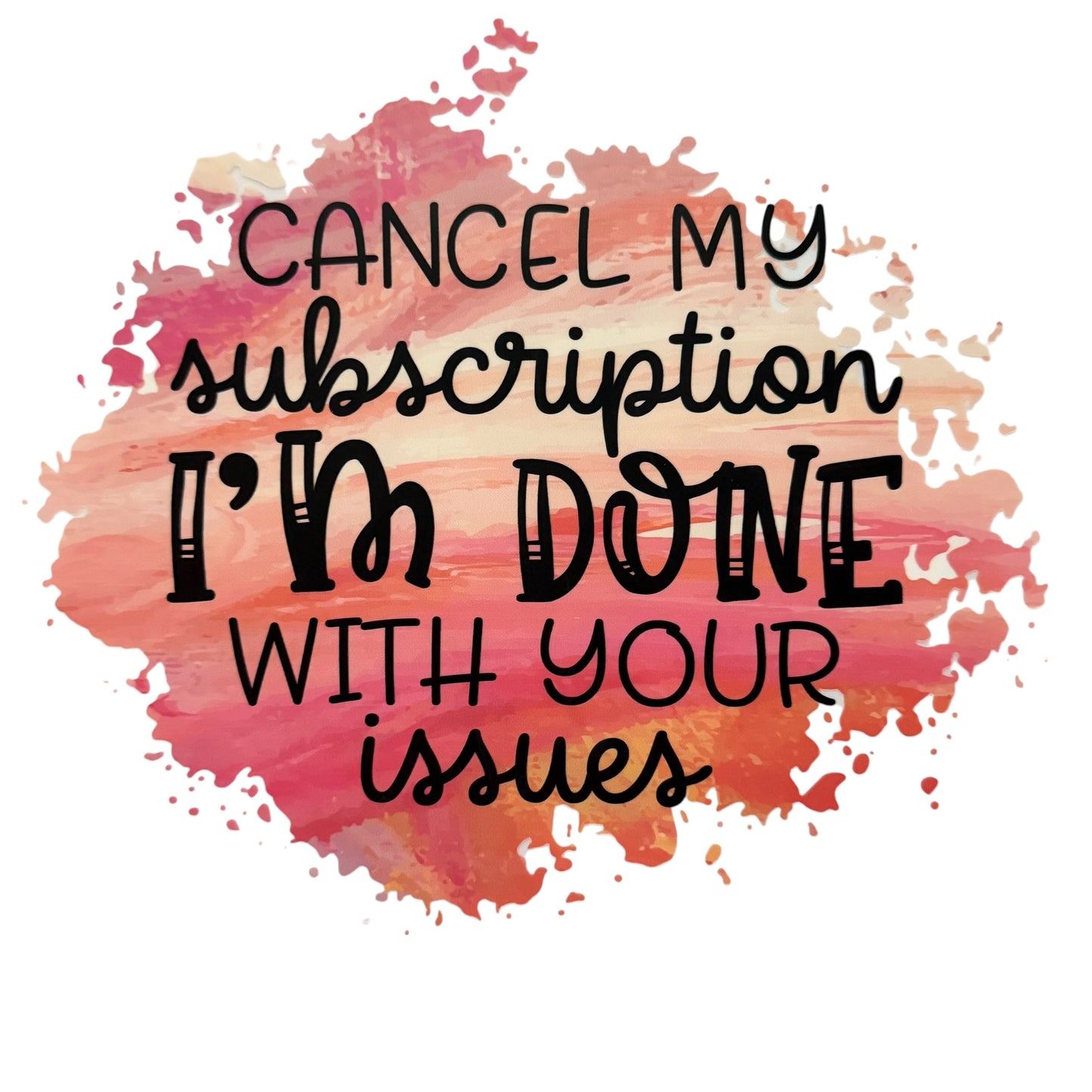 Cancel My Subscription DTF 10” #76