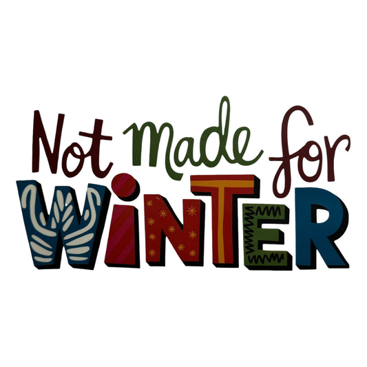 Not Made For Winter DTF 11” #102