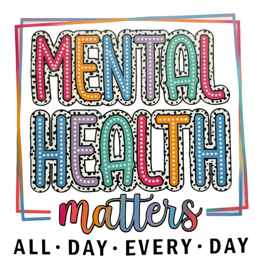 Mental Health Matters DTF 11” #91