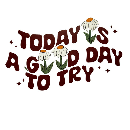 Today Is A Good Day DTF 10” #20