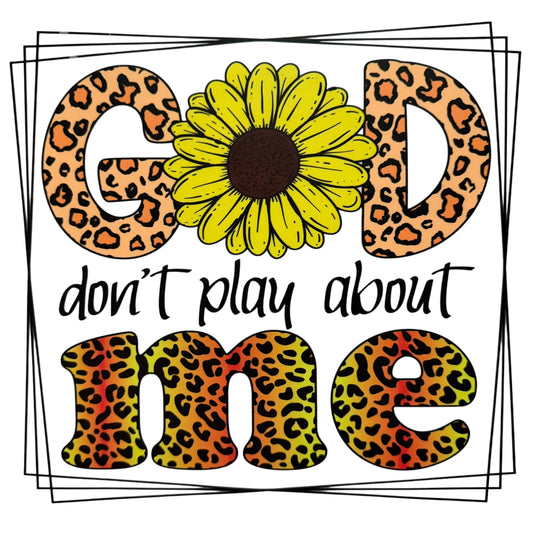 God Don’t Play About Me  DTF 10” #10