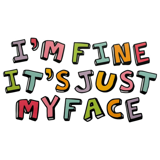 I’m Fine It’s Just My Face Adult DTF #79