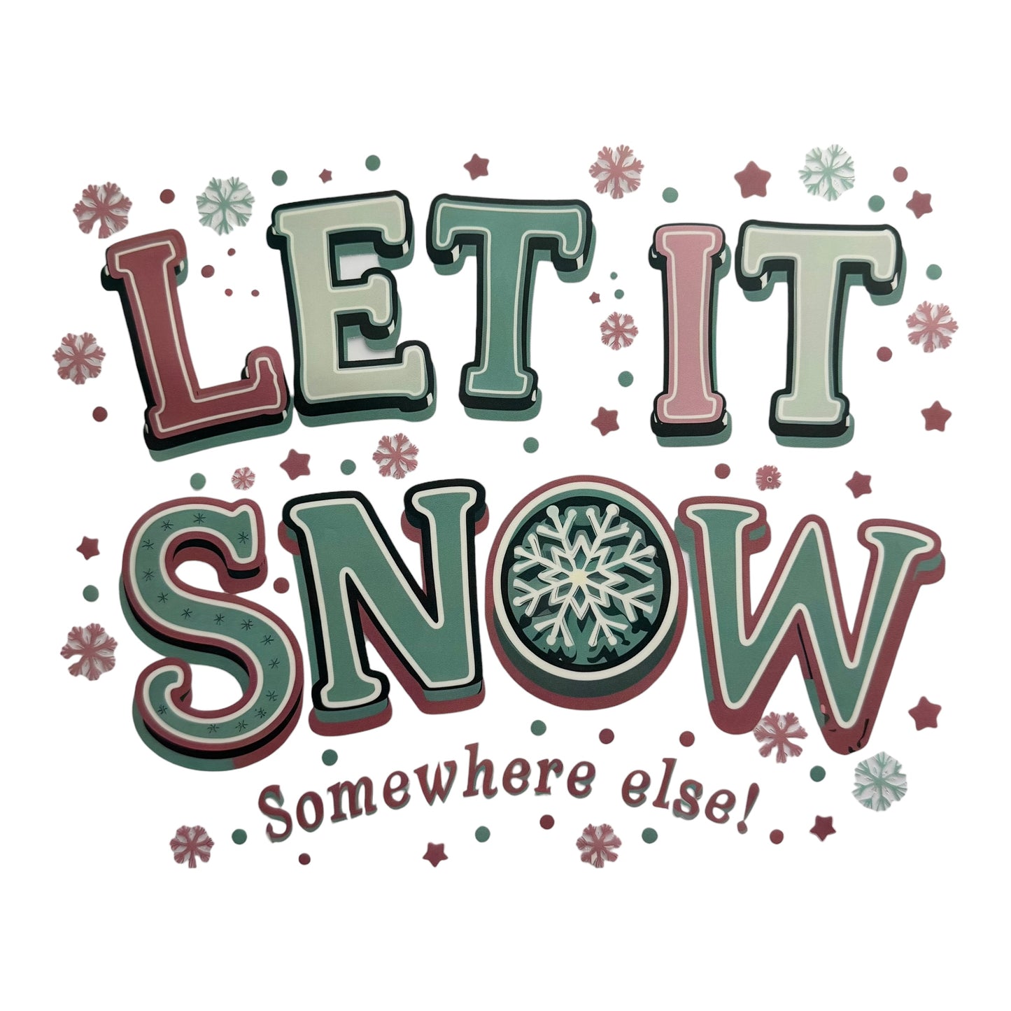 Let It Snow, Somewhere Else DTF 11” #101