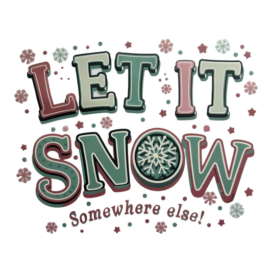 Let It Snow, Somewhere Else DTF 11” #101